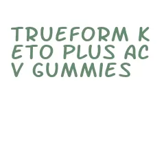 trueform keto plus acv gummies