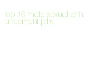 top 10 male sexual enhancement pills