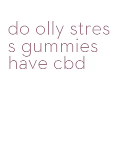 do olly stress gummies have cbd