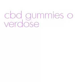 cbd gummies overdose
