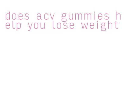does acv gummies help you lose weight