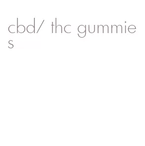 cbd/ thc gummies