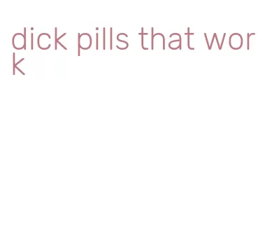 dick pills that work
