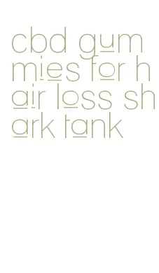 cbd gummies for hair loss shark tank