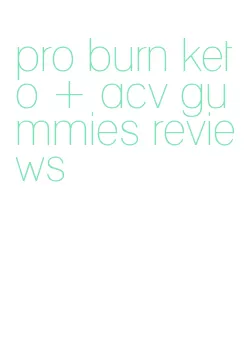 pro burn keto + acv gummies reviews