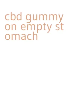 cbd gummy on empty stomach