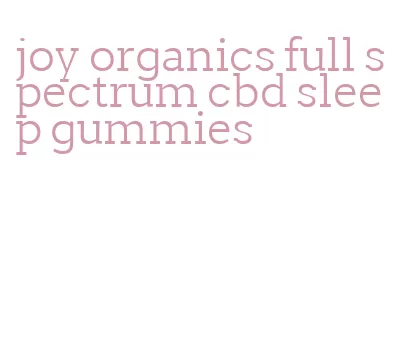 joy organics full spectrum cbd sleep gummies