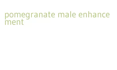 pomegranate male enhancement