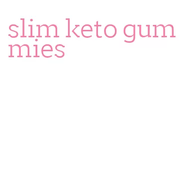 slim keto gummies