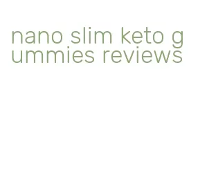nano slim keto gummies reviews