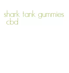 shark tank gummies cbd