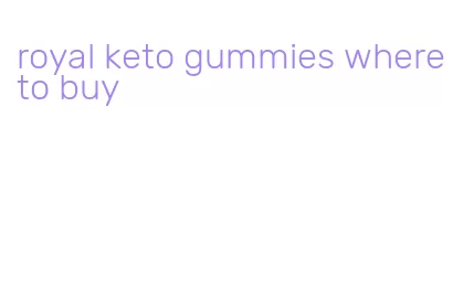 royal keto gummies where to buy