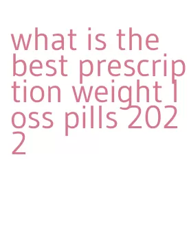 what is the best prescription weight loss pills 2022