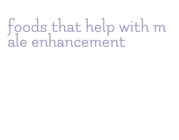 foods that help with male enhancement