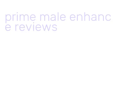 prime male enhance reviews