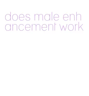 does male enhancement work