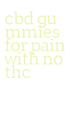 cbd gummies for pain with no thc