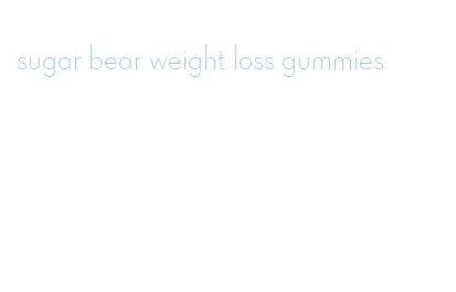 sugar bear weight loss gummies