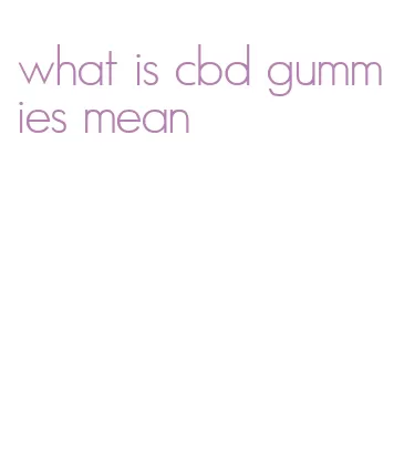 what is cbd gummies mean