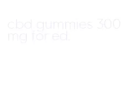 cbd gummies 300mg for ed
