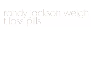 randy jackson weight loss pills