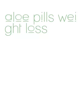 aloe pills weight loss