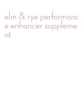 elm & rye performance enhancer supplement