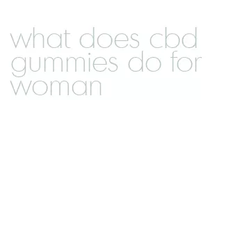 what does cbd gummies do for woman