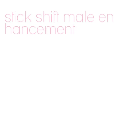 stick shift male enhancement
