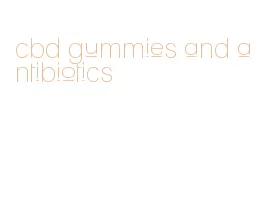 cbd gummies and antibiotics