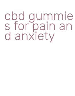 cbd gummies for pain and anxiety