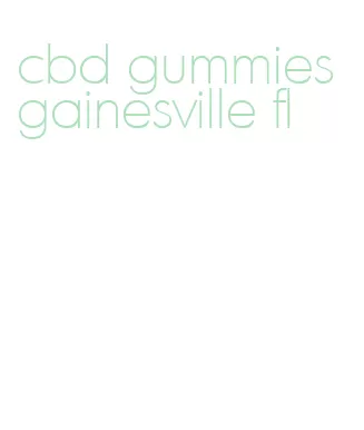 cbd gummies gainesville fl