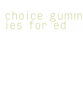 choice gummies for ed