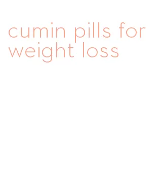 cumin pills for weight loss