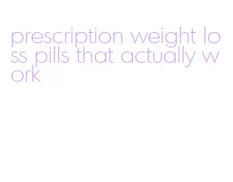 prescription weight loss pills that actually work