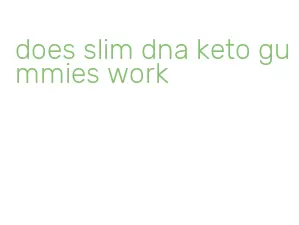 does slim dna keto gummies work
