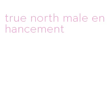 true north male enhancement