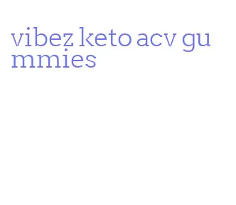vibez keto acv gummies