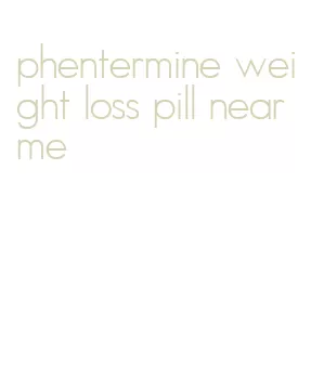 phentermine weight loss pill near me
