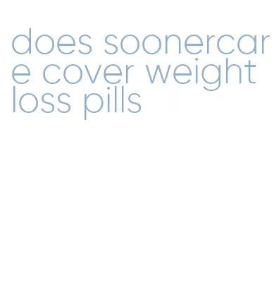 does soonercare cover weight loss pills