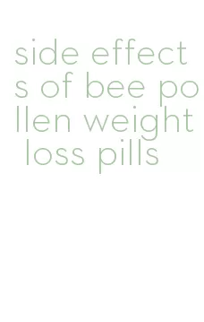 side effects of bee pollen weight loss pills
