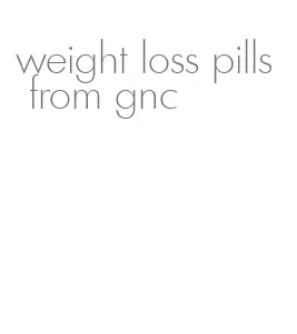 weight loss pills from gnc