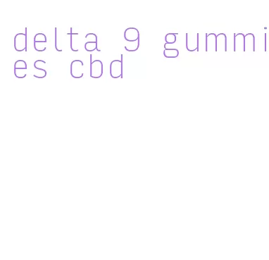 delta 9 gummies cbd