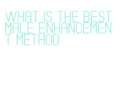 what is the best male enhancement method