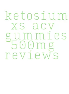 ketosium xs acv gummies 500mg reviews