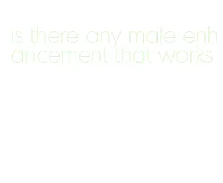 is there any male enhancement that works