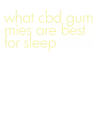 what cbd gummies are best for sleep