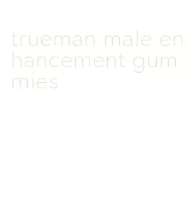 trueman male enhancement gummies