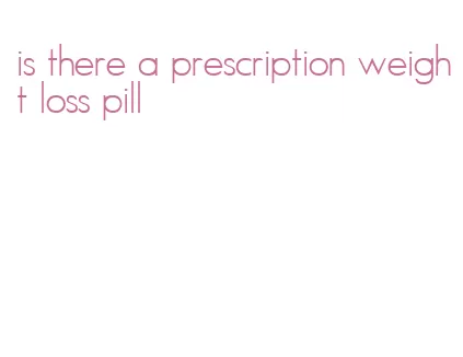is there a prescription weight loss pill