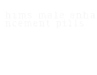 hims male enhancement pills